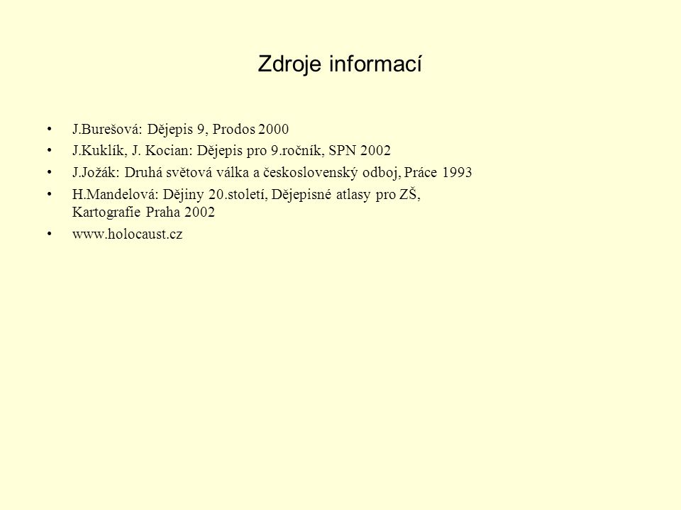 Zdroje informací J.Burešová: Dějepis 9, Prodos 2000 J.Kuklík, J.
