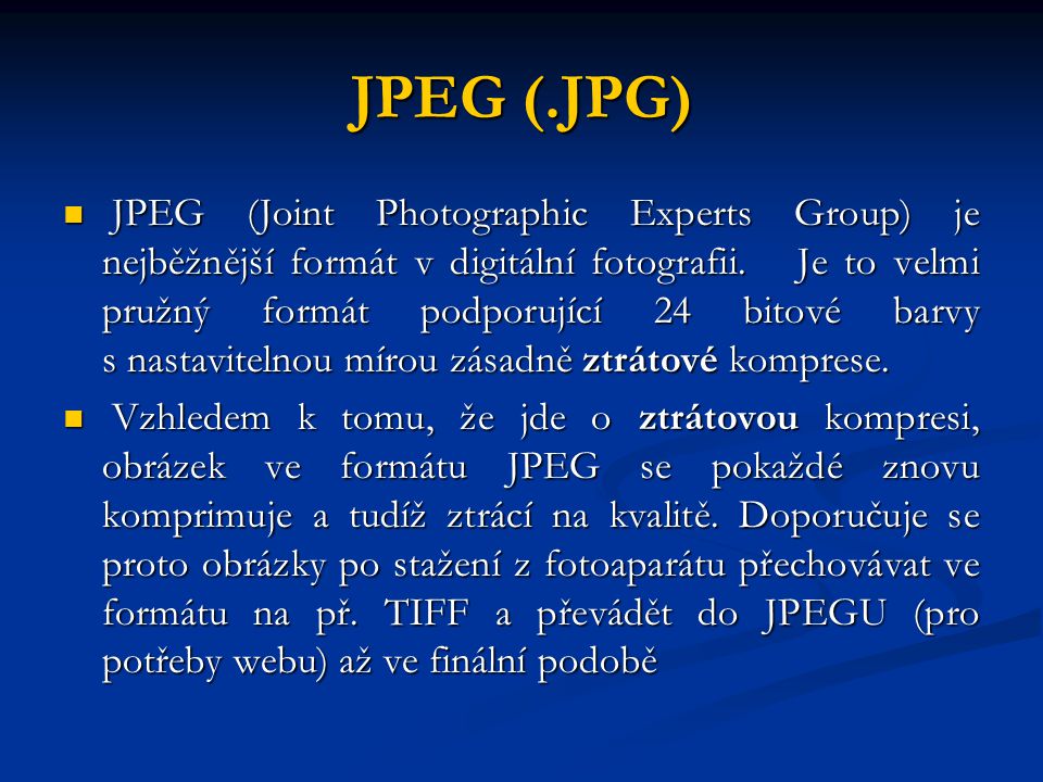 JPEG (.JPG) JPEG (Joint Photographic Experts Group) je nejběžnější formát v digitální fotografii.