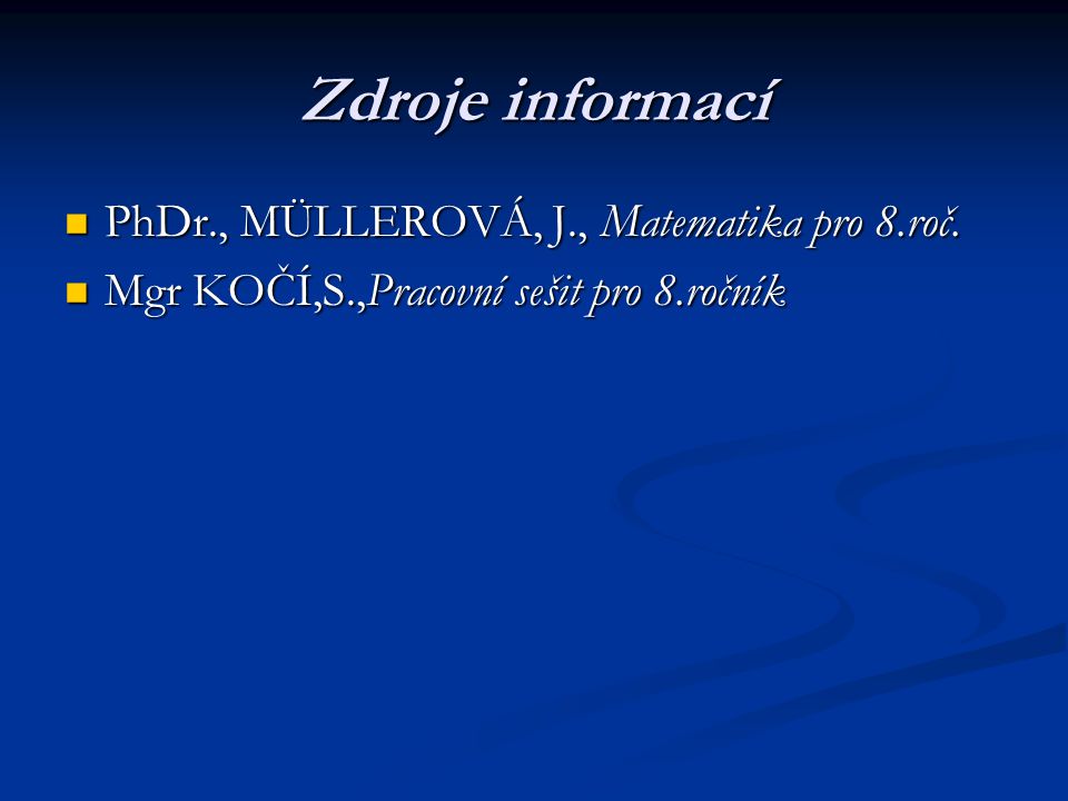 Zdroje informací PhDr., MÜLLEROVÁ, J., Matematika pro 8.roč.
