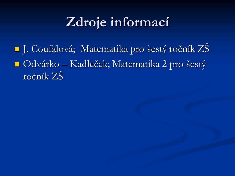 Zdroje informací J. Coufalová; Matematika pro šestý ročník ZŠ J.