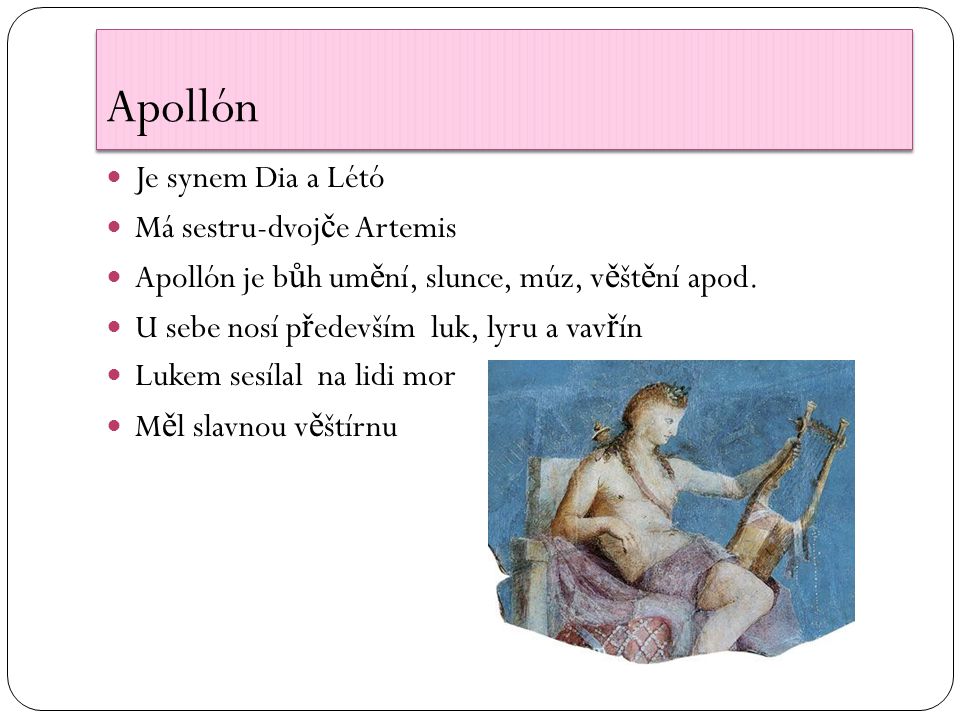 Je synem Dia a Létó Má sestru-dvoj č e Artemis Apollón je b ů h um ě ní, slunce, múz, v ě št ě ní apod.