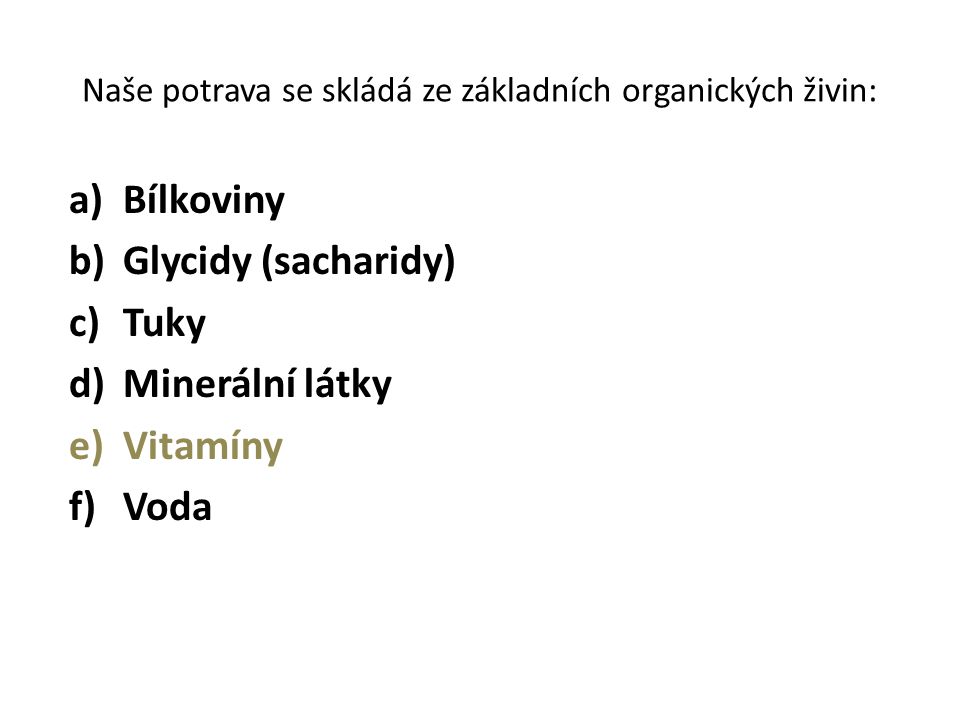 Naše potrava se skládá ze základních organických živin: a)Bílkoviny b)Glycidy (sacharidy) c)Tuky d)Minerální látky e)Vitamíny f)Voda