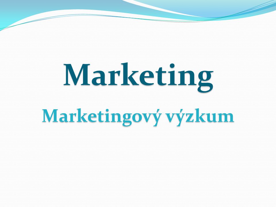Marketing Marketingový výzkum