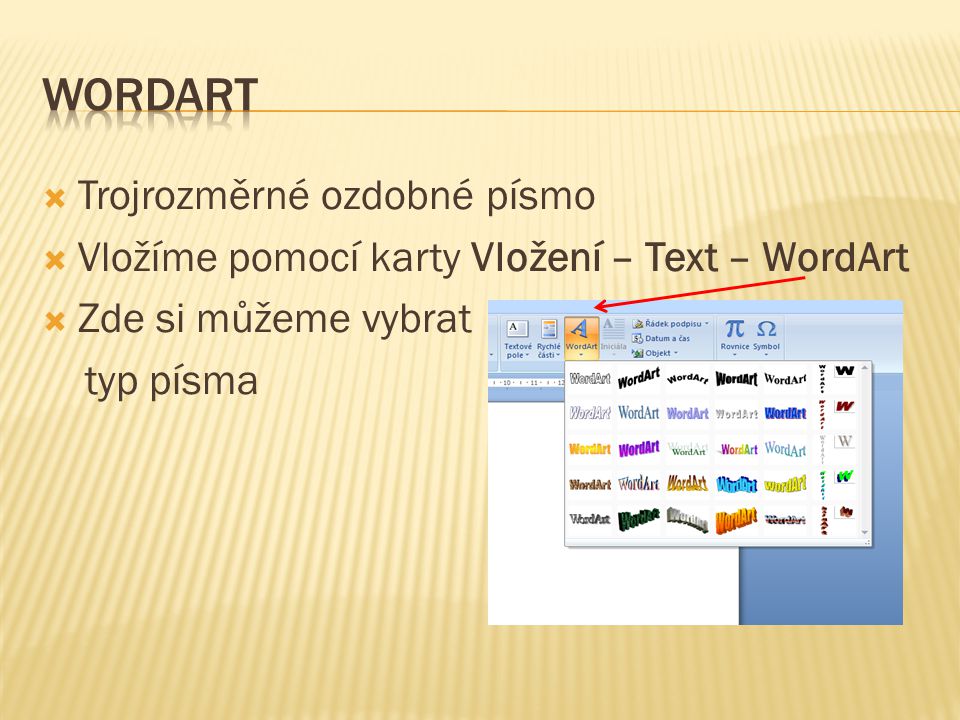  Trojrozměrné ozdobné písmo  Vložíme pomocí karty Vložení – Text – WordArt  Zde si můžeme vybrat typ písma