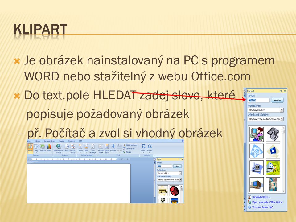  Je obrázek nainstalovaný na PC s programem WORD nebo stažitelný z webu Office.com  Do text.pole HLEDAT zadej slovo, které popisuje požadovaný obrázek – př.