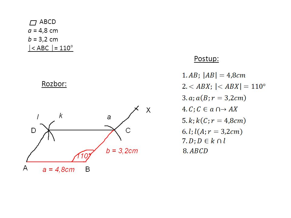 ABCD a = 4,8 cm b = 3,2 cm │< ABC │= 110° Rozbor: Postup: