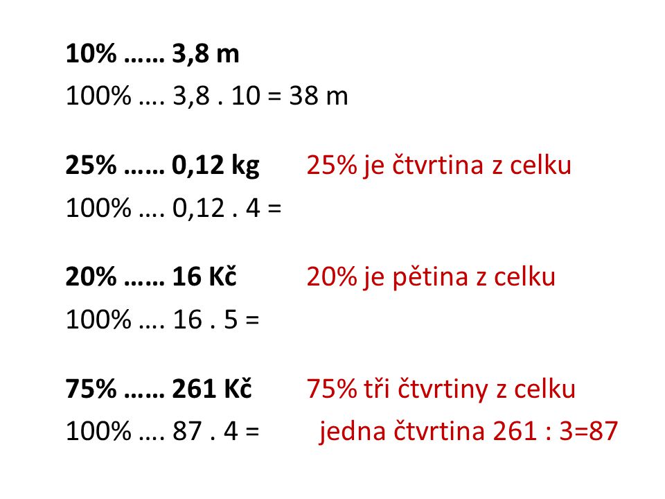 10% …… 3,8 m 100% …. 3,8. 10 = 38 m 25% …… 0,12 kg25% je čtvrtina z celku 100% ….