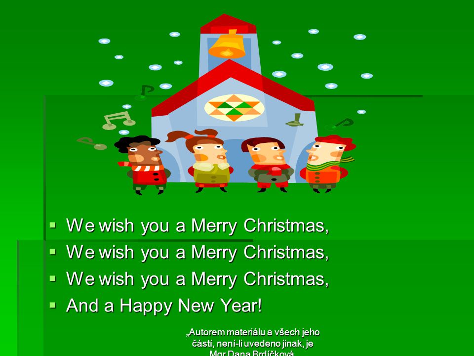  We wish you a Merry Christmas,  And a Happy New Year.