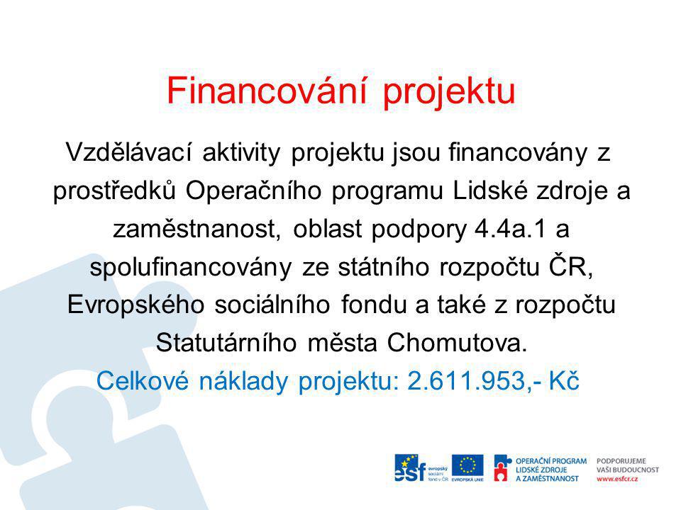 Financování projektu Vzdělávací aktivity projektu jsou financovány z prostředků Operačního programu Lidské zdroje a zaměstnanost, oblast podpory 4.4a.1 a spolufinancovány ze státního rozpočtu ČR, Evropského sociálního fondu a také z rozpočtu Statutárního města Chomutova.