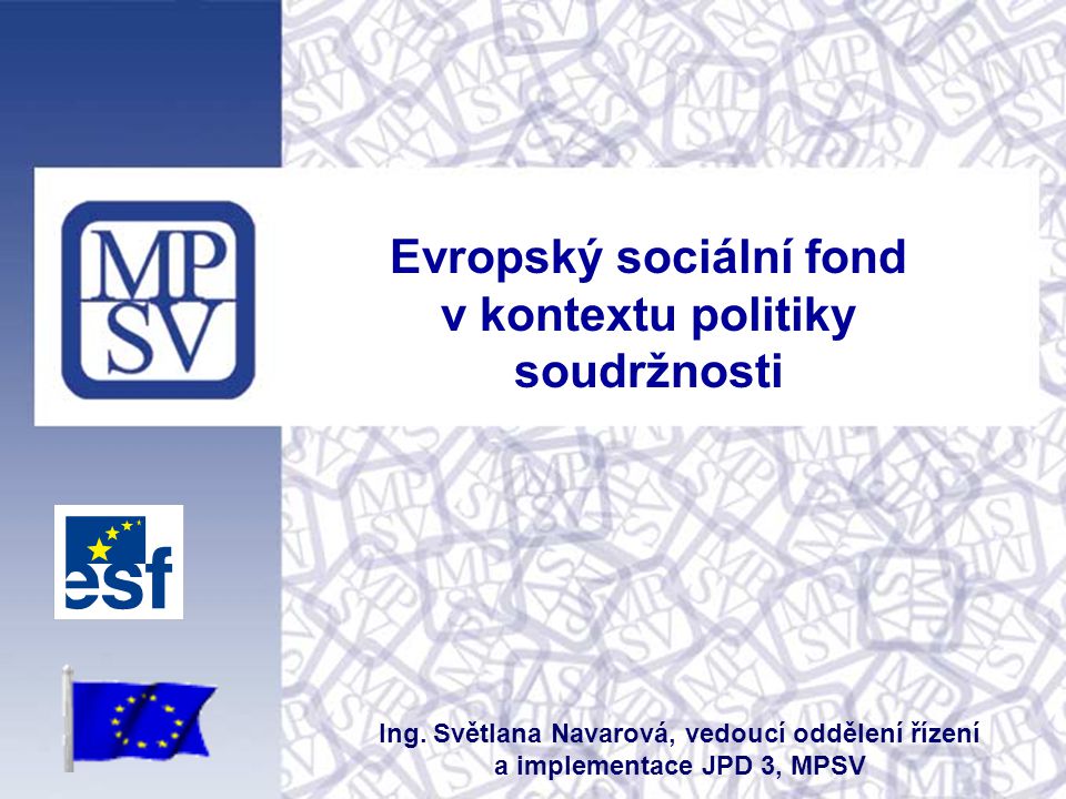 Evropský sociální fond v kontextu politiky soudržnosti Ing.