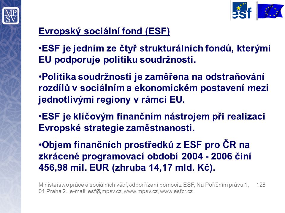 Evropský sociální fond (ESF) ESF je jedním ze čtyř strukturálních fondů, kterými EU podporuje politiku soudržnosti.