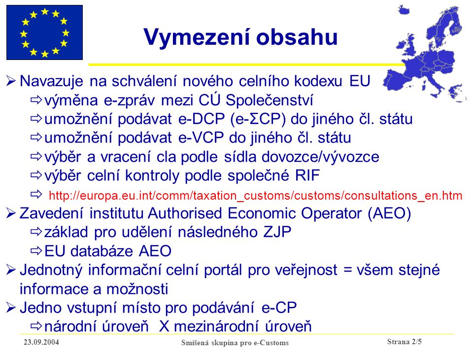Strana 2/ Smíšená skupina pro e-Customs Vymezení obsahu  Navazuje na schválení nového celního kodexu EU  výměna e-zpráv mezi CÚ Společenství  umožnění podávat e-DCP (e-ΣCP) do jiného čl.