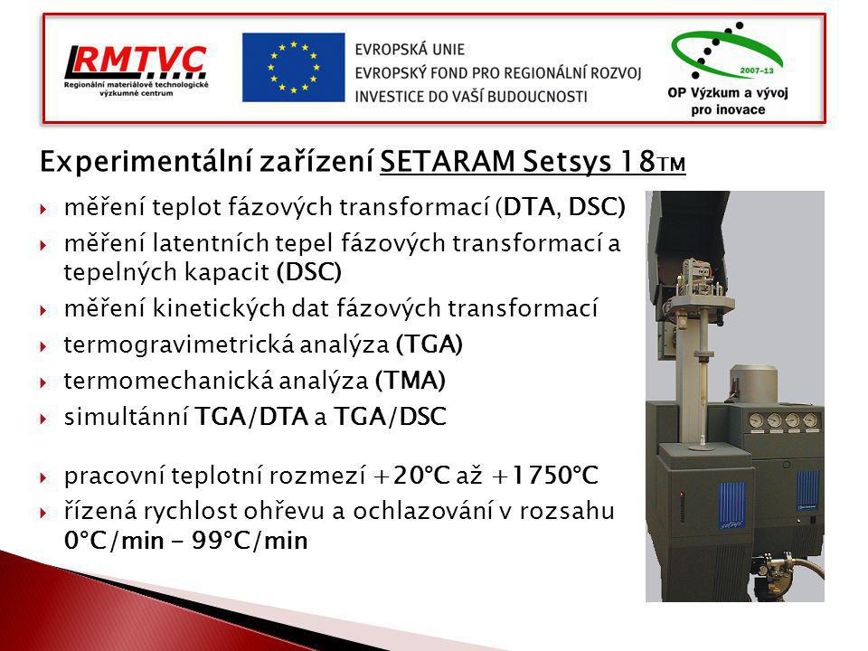 Experimentální zařízení SETARAM Setsys 18 TM  měření teplot fázových transformací (DTA, DSC)  měření latentních tepel fázových transformací a tepelných kapacit (DSC)  měření kinetických dat fázových transformací  termogravimetrická analýza (TGA)  termomechanická analýza (TMA)  simultánní TGA/DTA a TGA/DSC  pracovní teplotní rozmezí +20°C až +1750°C  řízená rychlost ohřevu a ochlazování v rozsahu 0°C/min - 99°C/min