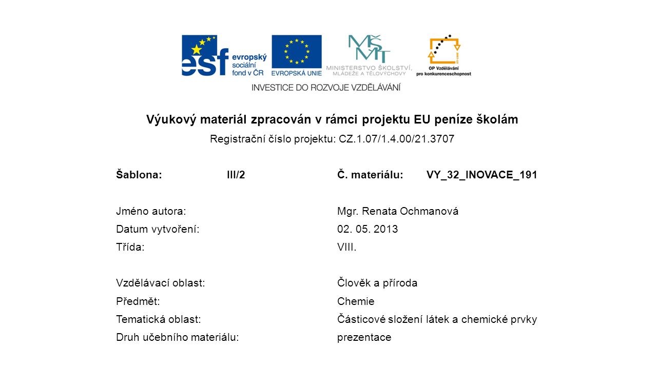 Výukový materiál zpracován v rámci projektu EU peníze školám Registrační číslo projektu: CZ.1.07/1.4.00/ Šablona:III/2Č.