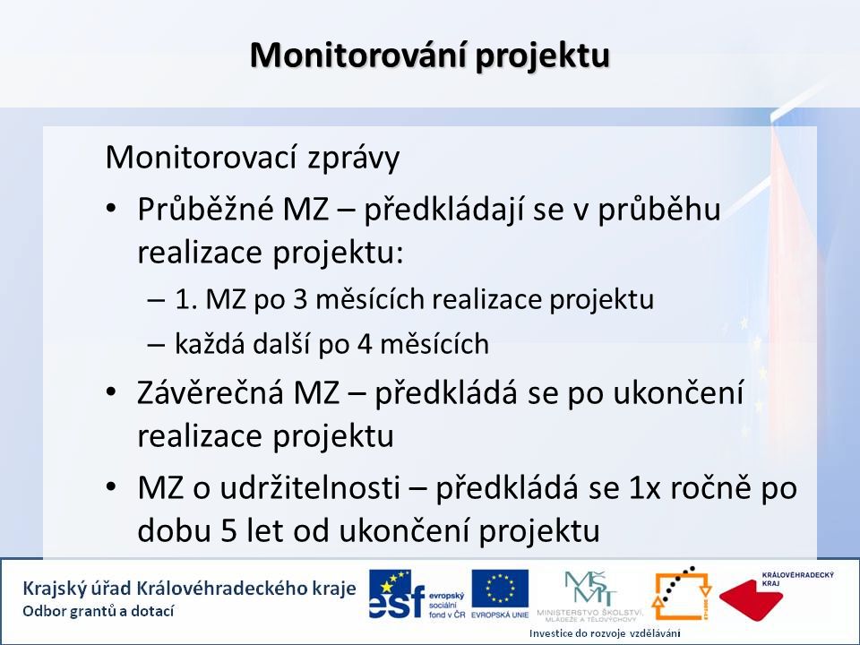 Monitorování projektu Monitorovací zprávy Průběžné MZ – předkládají se v průběhu realizace projektu: – 1.