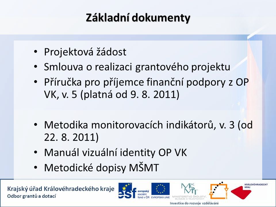 Základní dokumenty Projektová žádost Smlouva o realizaci grantového projektu Příručka pro příjemce finanční podpory z OP VK, v.