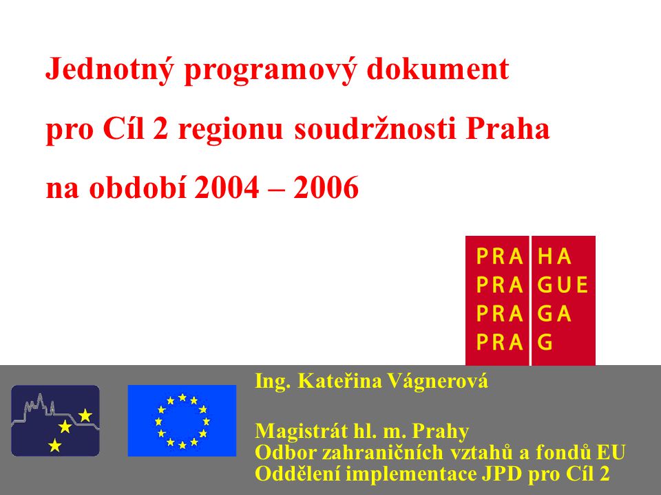 Jednotný programový dokument pro Cíl 2 regionu soudržnosti Praha na období 2004 – 2006 Ing.