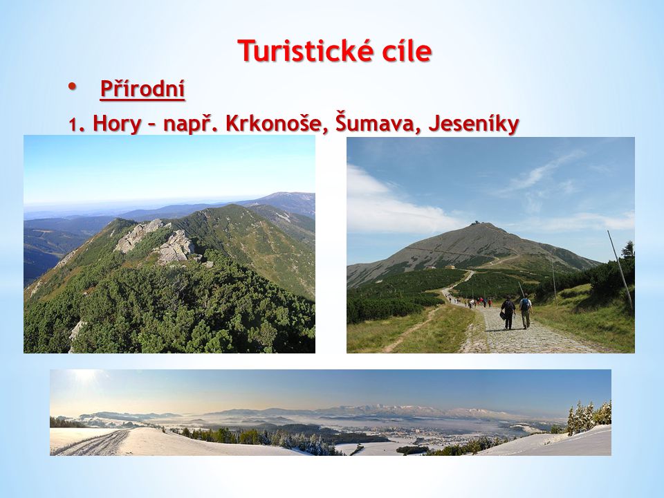 Turistické cíle Přírodní Přírodní 1. Hory – např. Krkonoše, Šumava, Jeseníky