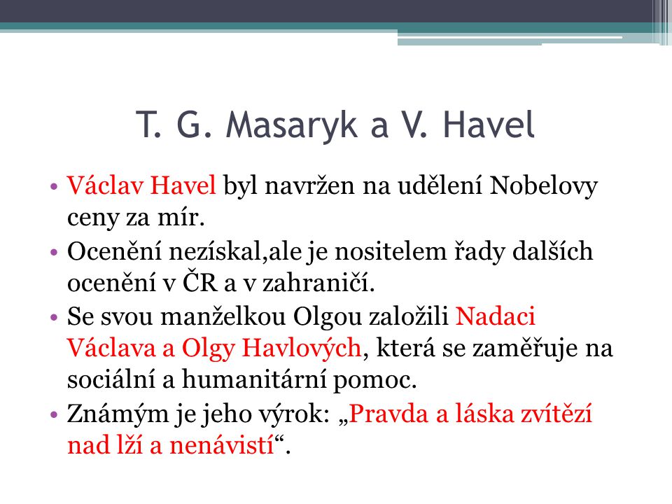 T. G. Masaryk a V. Havel Václav Havel byl navržen na udělení Nobelovy ceny za mír.