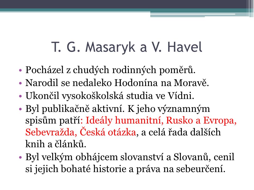 T. G. Masaryk a V. Havel Pocházel z chudých rodinných poměrů.