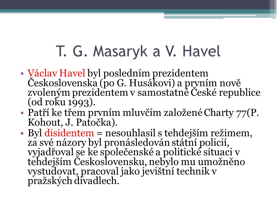 T. G. Masaryk a V. Havel Václav Havel byl posledním prezidentem Československa (po G.