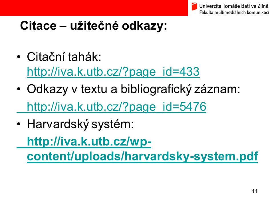 Citace – užitečné odkazy: 11 Citační tahák:   page_id=433   page_id=433 Odkazy v textu a bibliografický záznam:   page_id=5476 Harvardský systém:   content/uploads/harvardsky-system.pdf