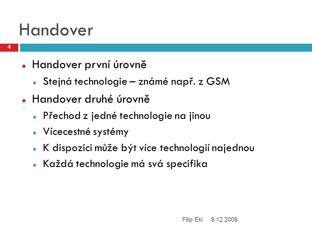 Handover Handover první úrovně Stejná technologie – známé např.