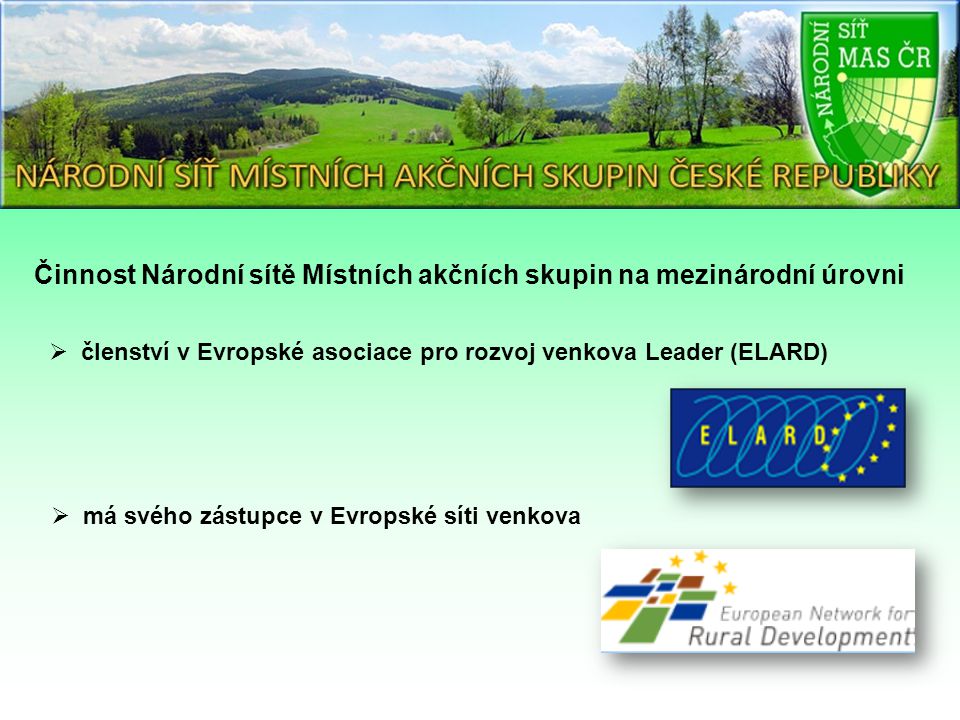 Činnost Národní sítě Místních akčních skupin na mezinárodní úrovni  členství v Evropské asociace pro rozvoj venkova Leader (ELARD)  má svého zástupce v Evropské síti venkova