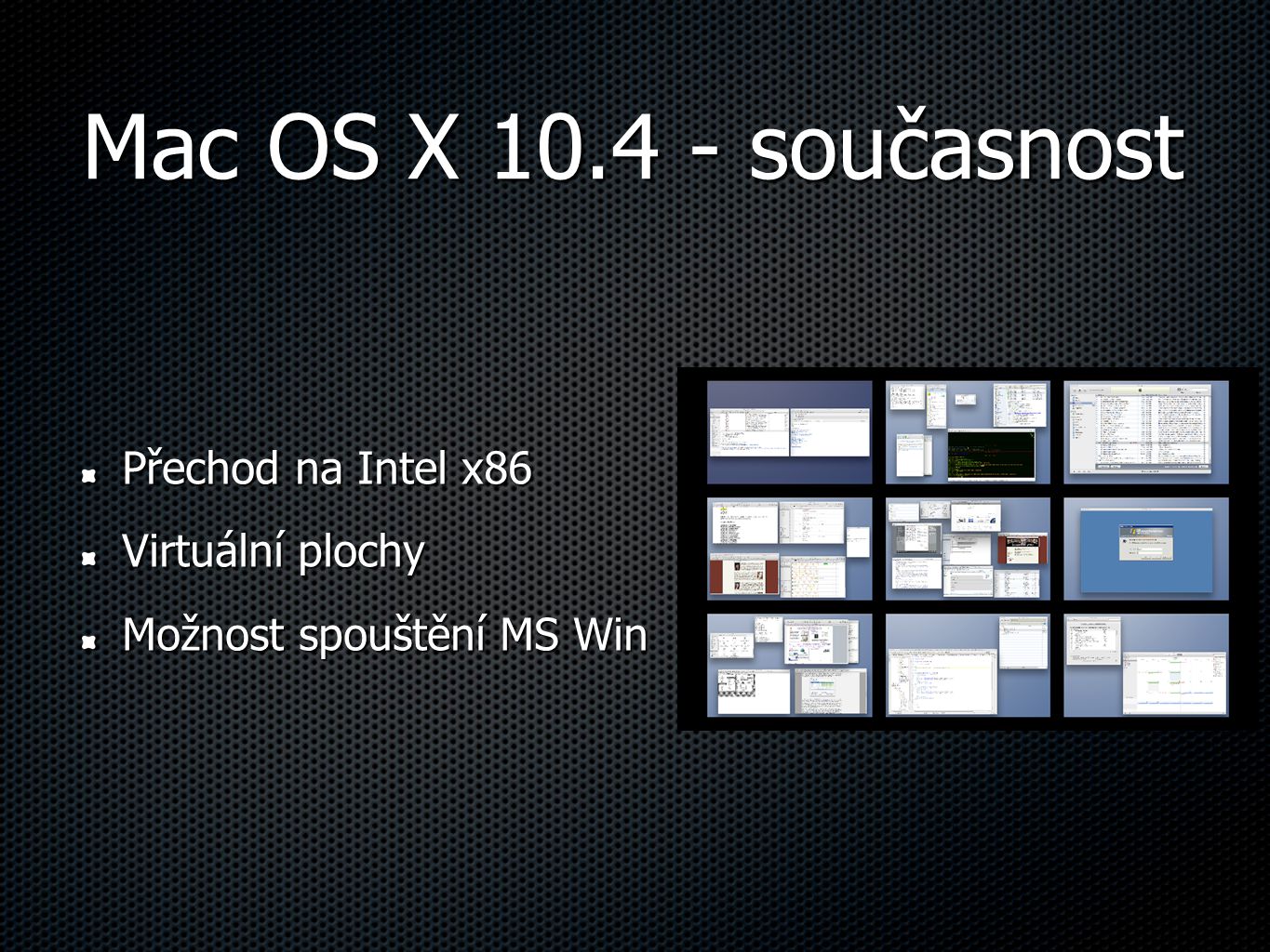 Mac OS X současnost Přechod na Intel x86 Virtuální plochy Možnost spouštění MS Win