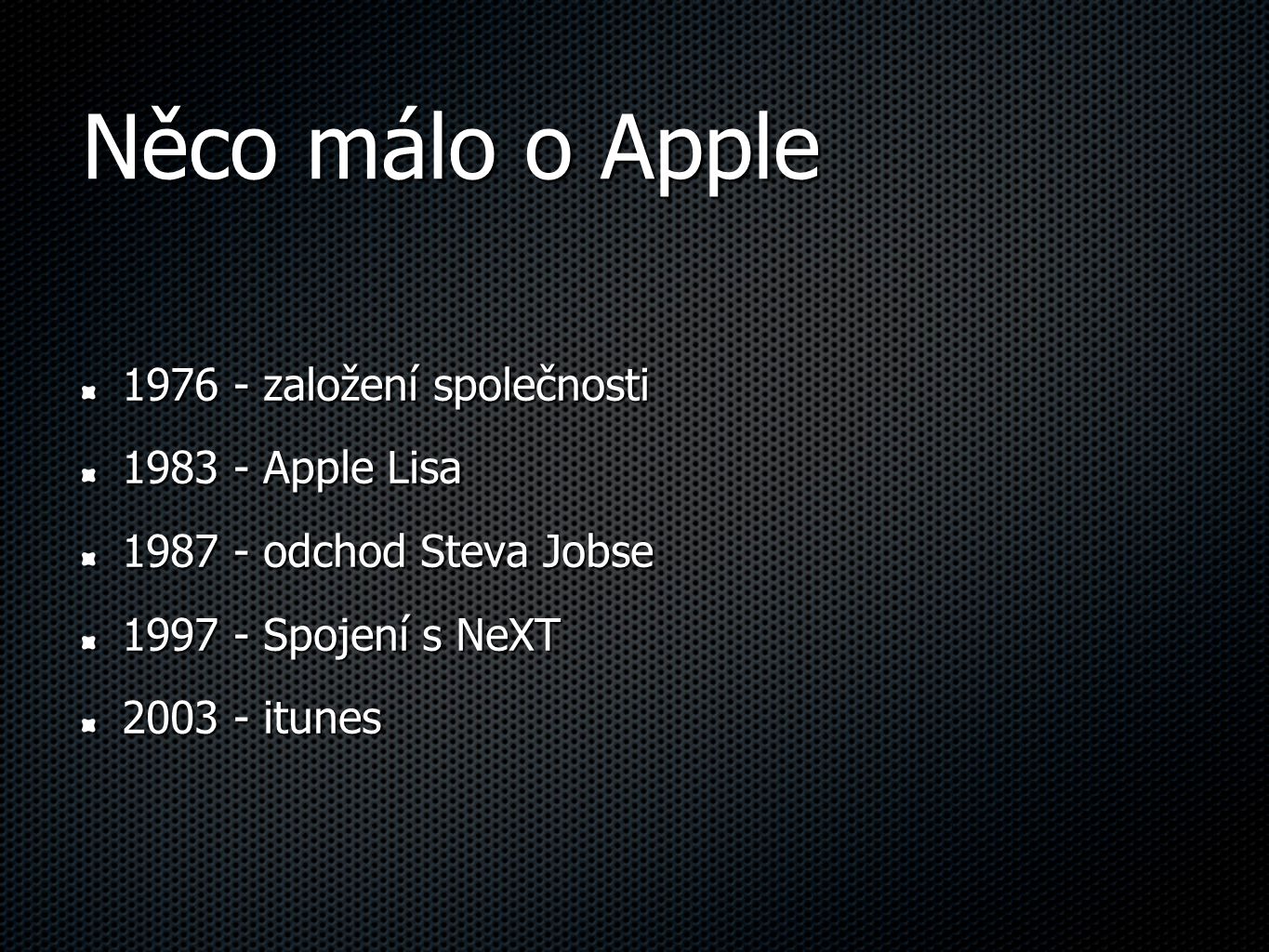 Něco málo o Apple založení společnosti Apple Lisa odchod Steva Jobse Spojení s NeXT itunes