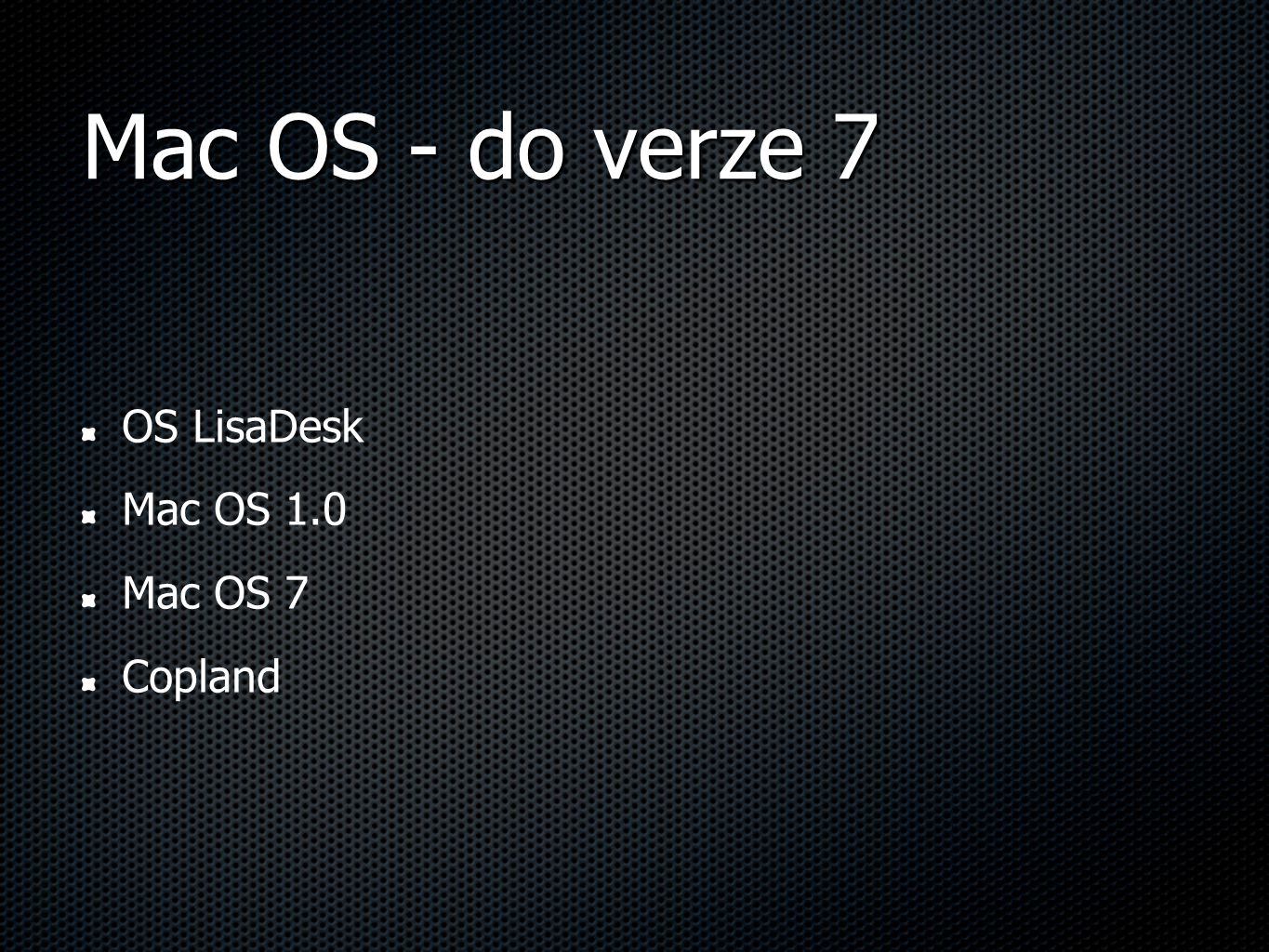 Mac OS - do verze 7 OS LisaDesk Mac OS 1.0 Mac OS 7 Copland