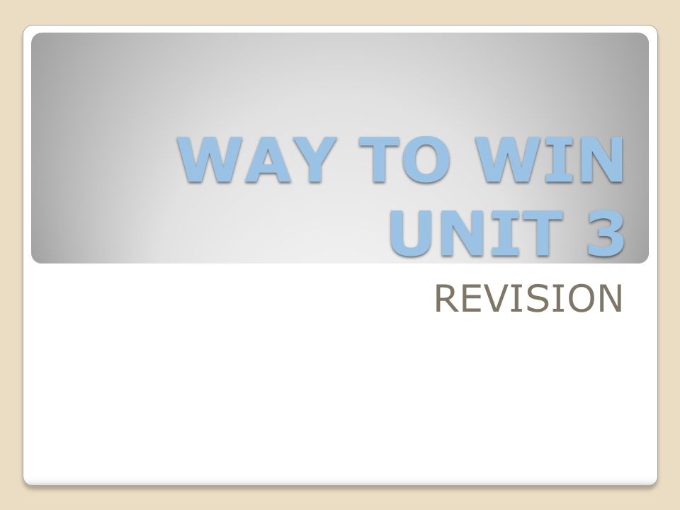 WAY TO WIN UNIT 3 REVISION