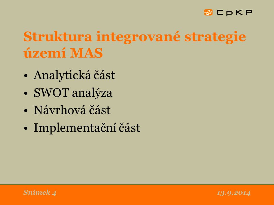 Snímek 4 Struktura integrované strategie území MAS Analytická část SWOT analýza Návrhová část Implementační část