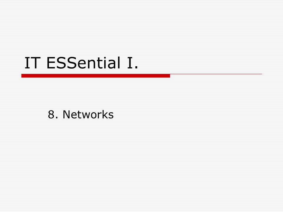 IT ESSential I. 8. Networks