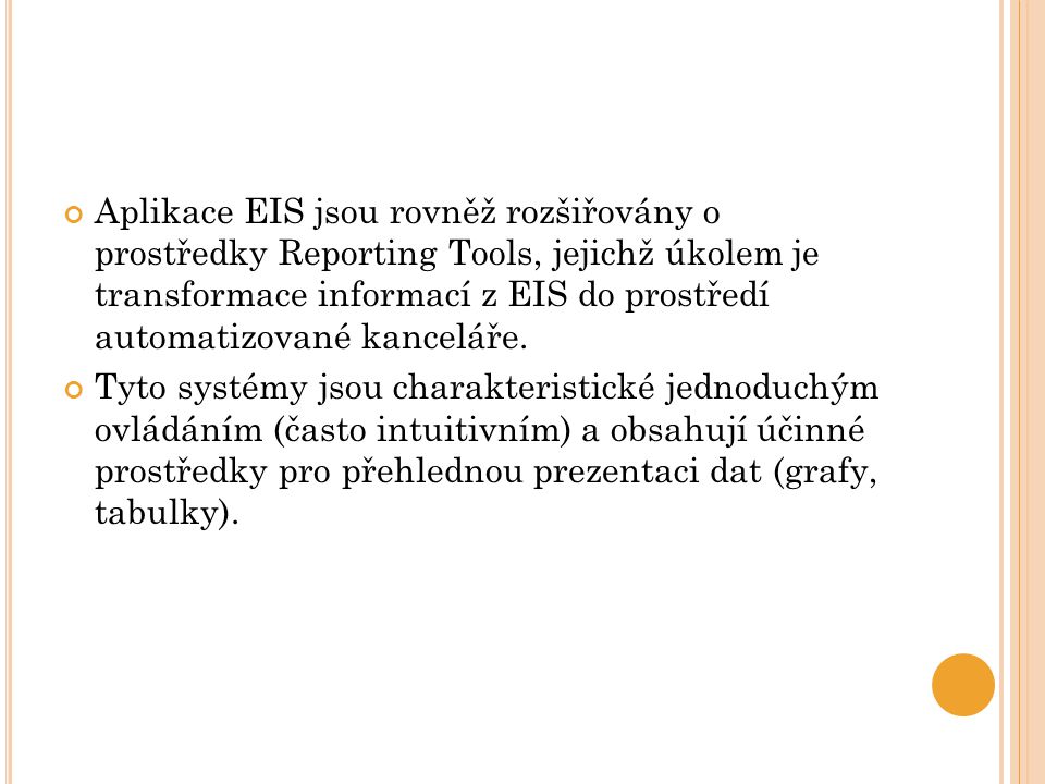 Aplikace EIS jsou rovněž rozšiřovány o prostředky Reporting Tools, jejichž úkolem je transformace informací z EIS do prostředí automatizované kanceláře.
