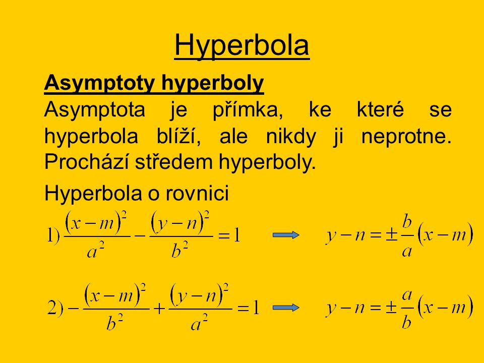 Hyperbola Asymptoty hyperboly Asymptota je přímka, ke které se hyperbola blíží, ale nikdy ji neprotne.