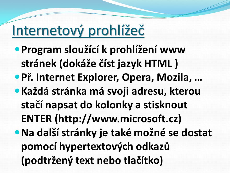 Internetový prohlížeč Program sloužící k prohlížení www stránek (dokáže číst jazyk HTML ) Př.
