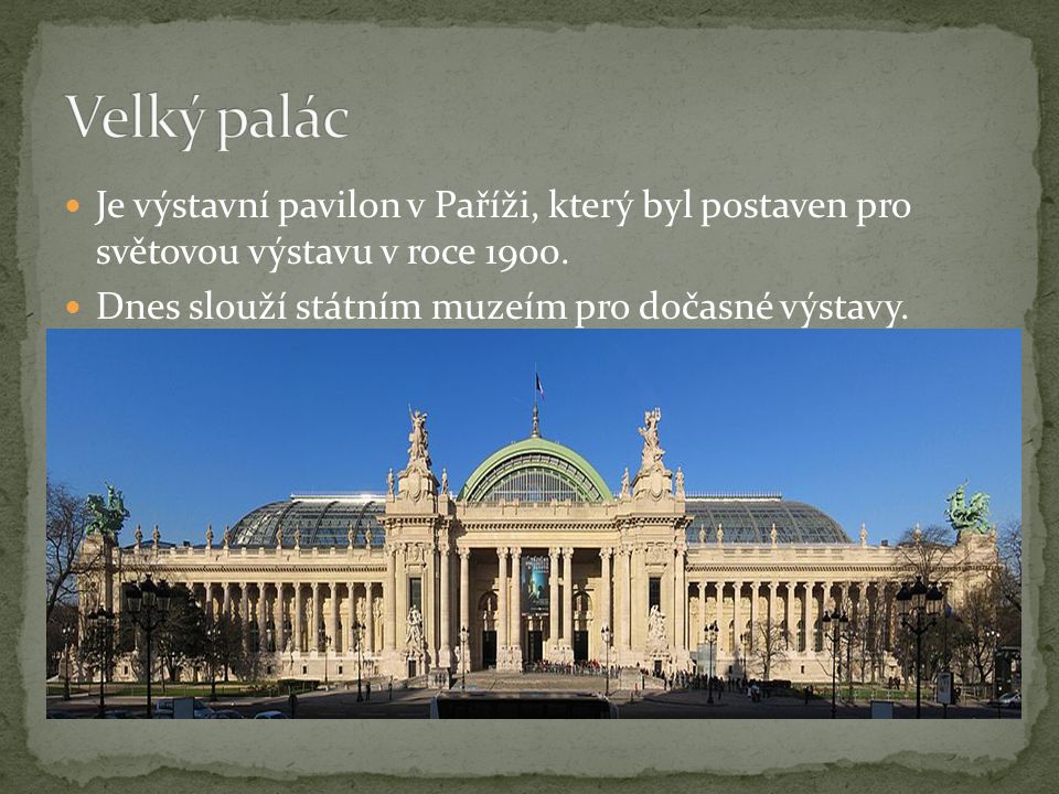 Je výstavní pavilon v Paříži, který byl postaven pro světovou výstavu v roce 1900.