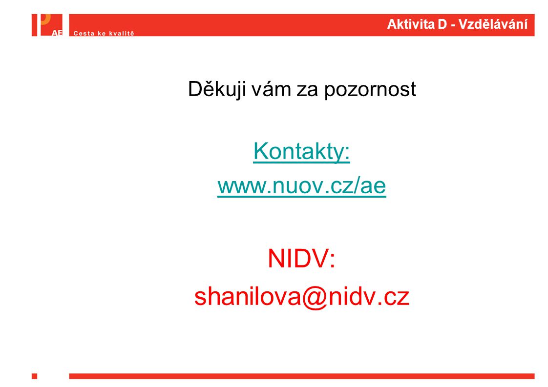 Aktivita D - Vzdělávání Děkuji vám za pozornost Kontakty:   NIDV: