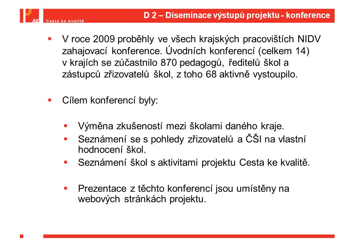 D 2 – Diseminace výstupů projektu - konference  V roce 2009 proběhly ve všech krajských pracovištích NIDV zahajovací konference.