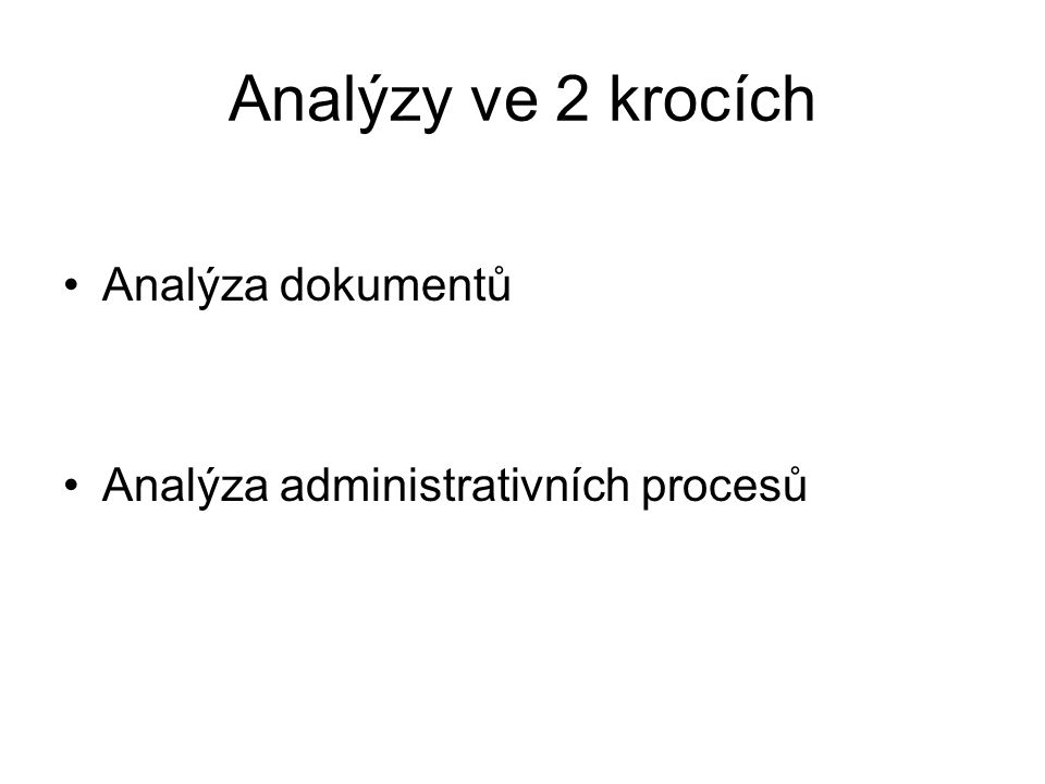 Analýzy ve 2 krocích Analýza dokumentů Analýza administrativních procesů