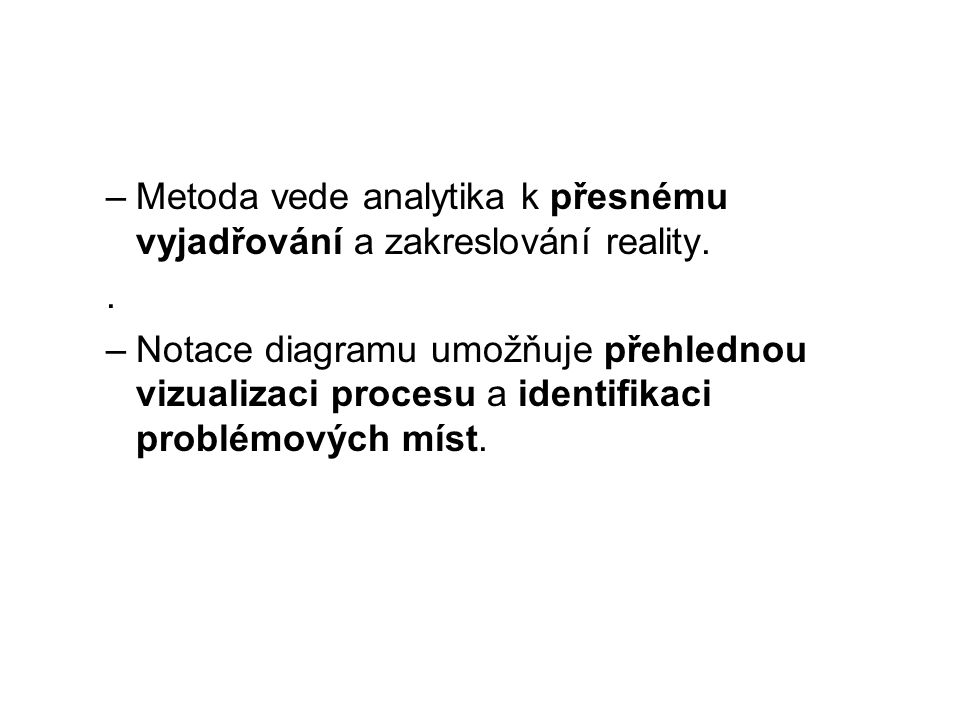 –Metoda vede analytika k přesnému vyjadřování a zakreslování reality..