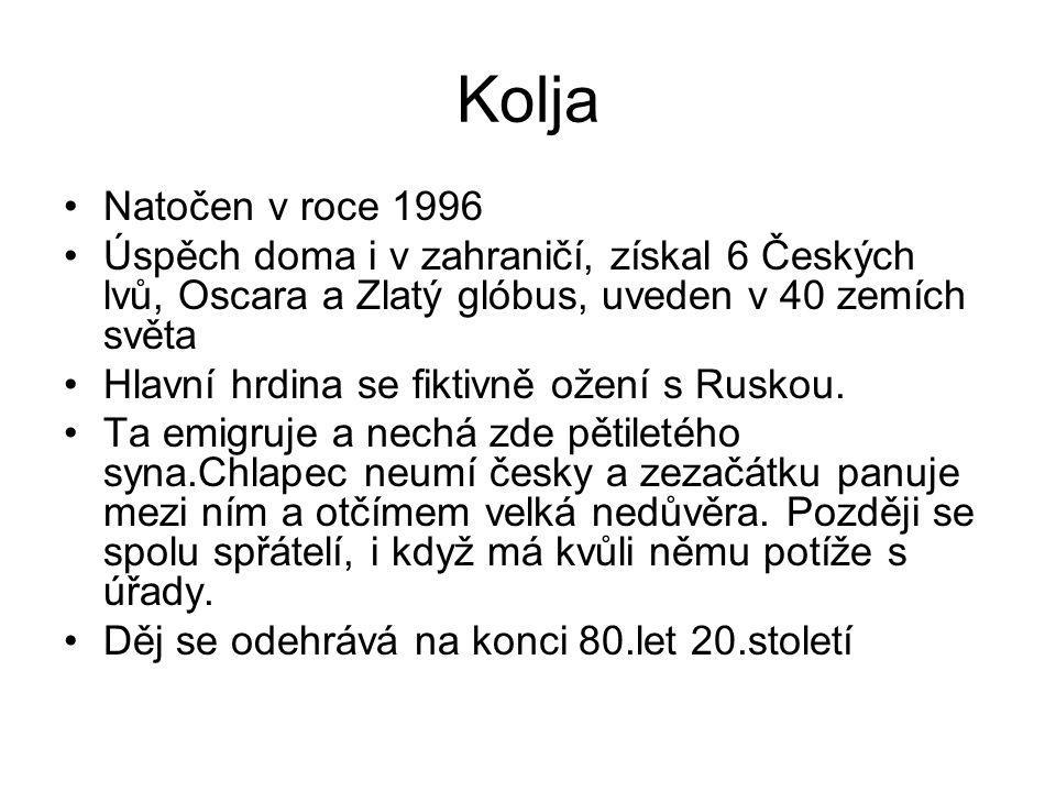 Kolja Natočen v roce 1996 Úspěch doma i v zahraničí, získal 6 Českých lvů, Oscara a Zlatý glóbus, uveden v 40 zemích světa Hlavní hrdina se fiktivně ožení s Ruskou.