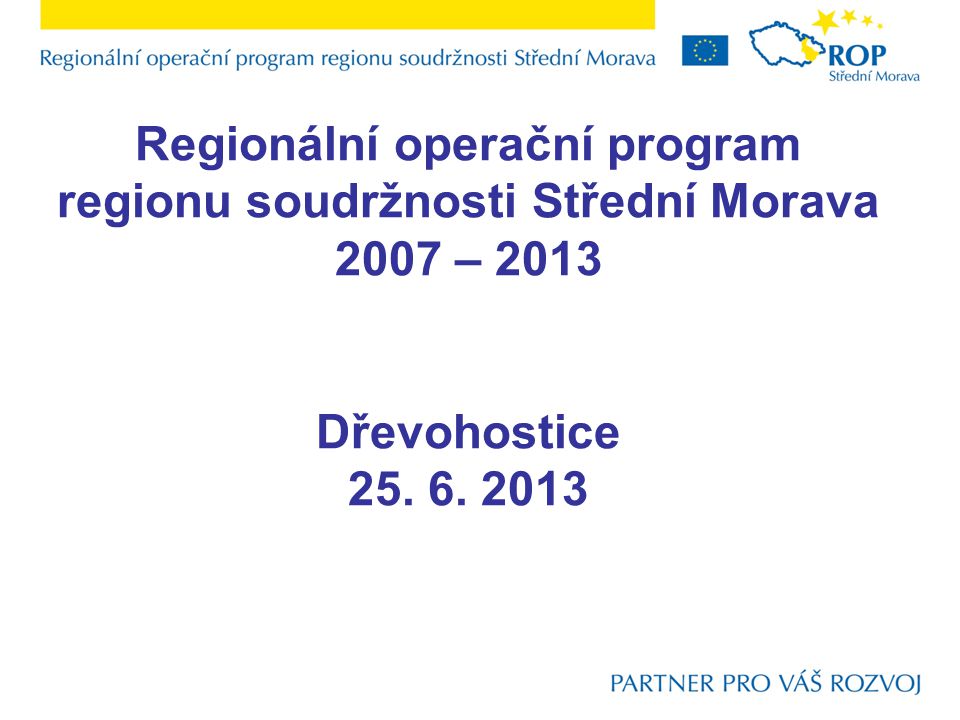 Regionální operační program regionu soudržnosti Střední Morava 2007 – 2013 Dřevohostice