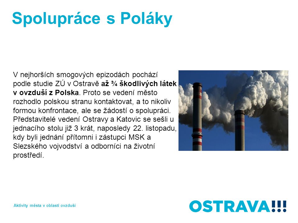 Spolupráce s Poláky V nejhorších smogových epizodách pochází podle studie ZÚ v Ostravě až ¾ škodlivých látek v ovzduší z Polska.