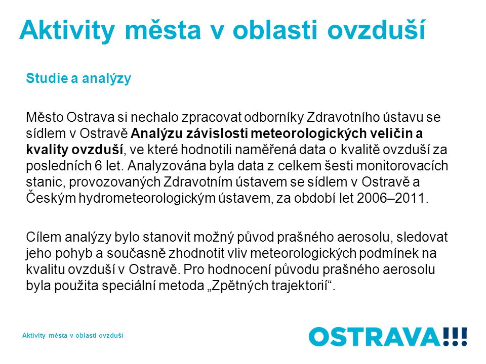 Studie a analýzy Město Ostrava si nechalo zpracovat odborníky Zdravotního ústavu se sídlem v Ostravě Analýzu závislosti meteorologických veličin a kvality ovzduší, ve které hodnotili naměřená data o kvalitě ovzduší za posledních 6 let.