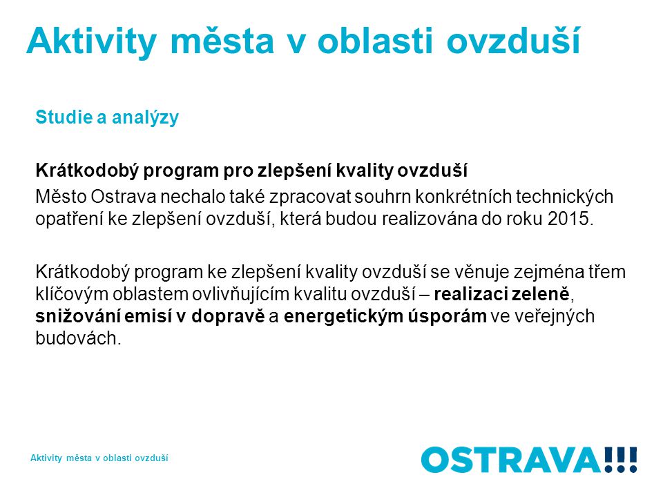Studie a analýzy Krátkodobý program pro zlepšení kvality ovzduší Město Ostrava nechalo také zpracovat souhrn konkrétních technických opatření ke zlepšení ovzduší, která budou realizována do roku 2015.