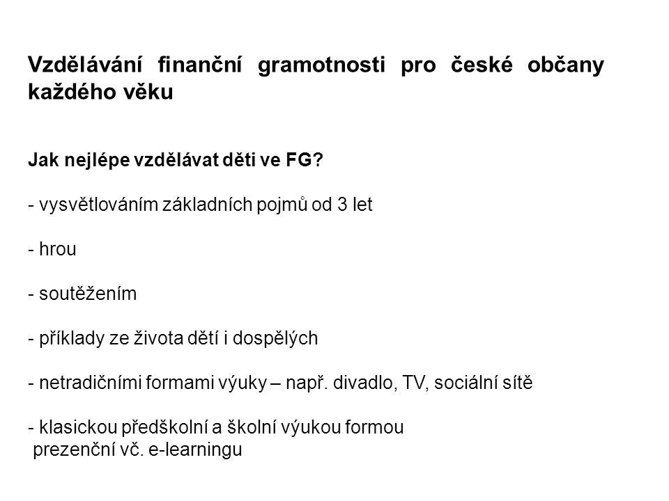 Vzdělávání finanční gramotnosti pro české občany každého věku Jak nejlépe vzdělávat děti ve FG.