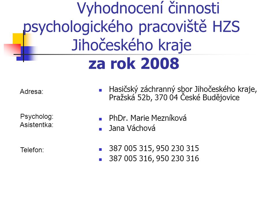 Vyhodnocení činnosti psychologického pracoviště HZS Jihočeského kraje za rok 2008 Hasičský záchranný sbor Jihočeského kraje, Pražská 52b, České Budějovice PhDr.