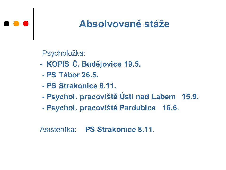 Absolvované stáže Psycholožka: - KOPIS Č. Budějovice
